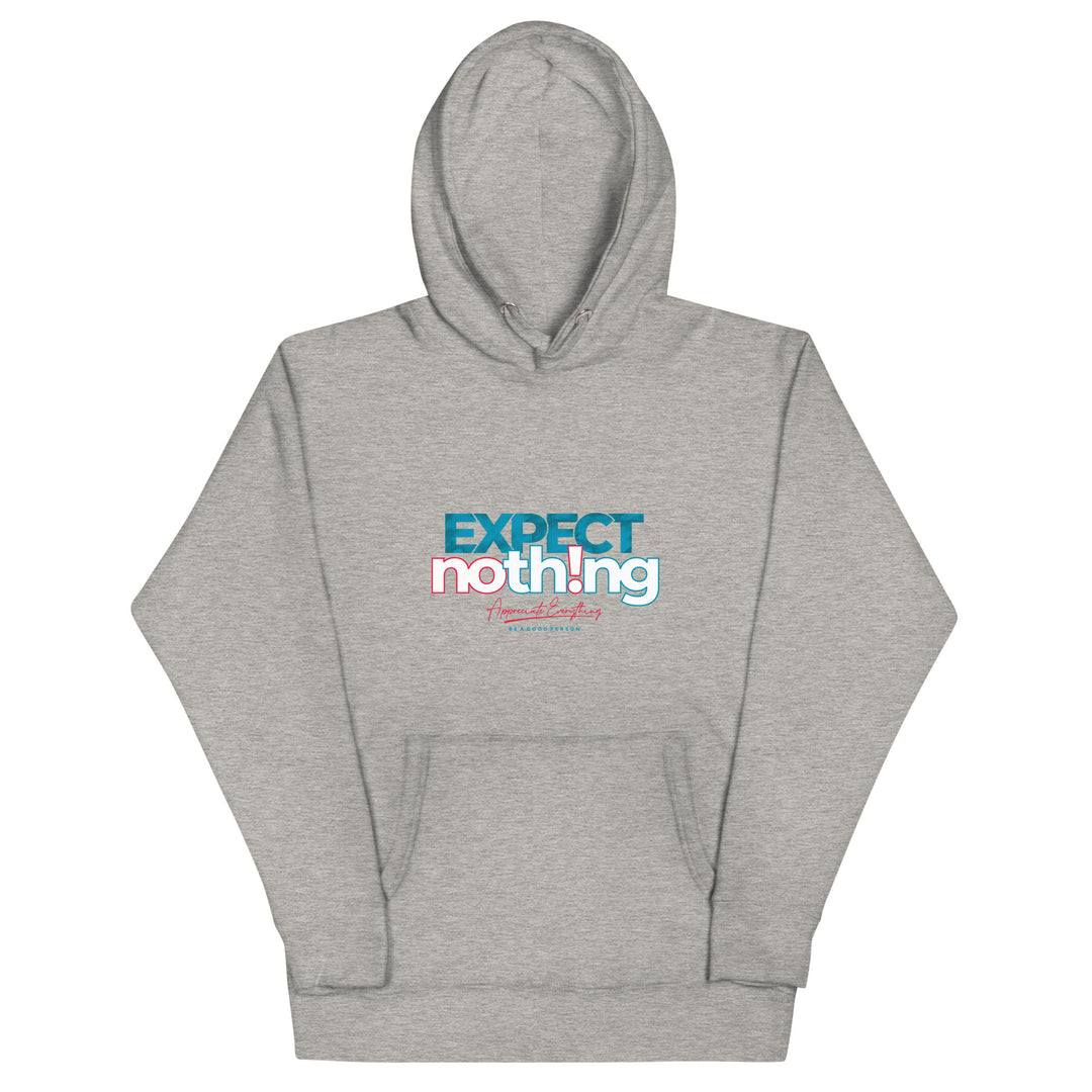 Expect Nothing Appreciate Everything Unisex Hoodie