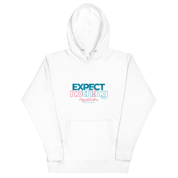 Expect Nothing Appreciate Everything Unisex Hoodie